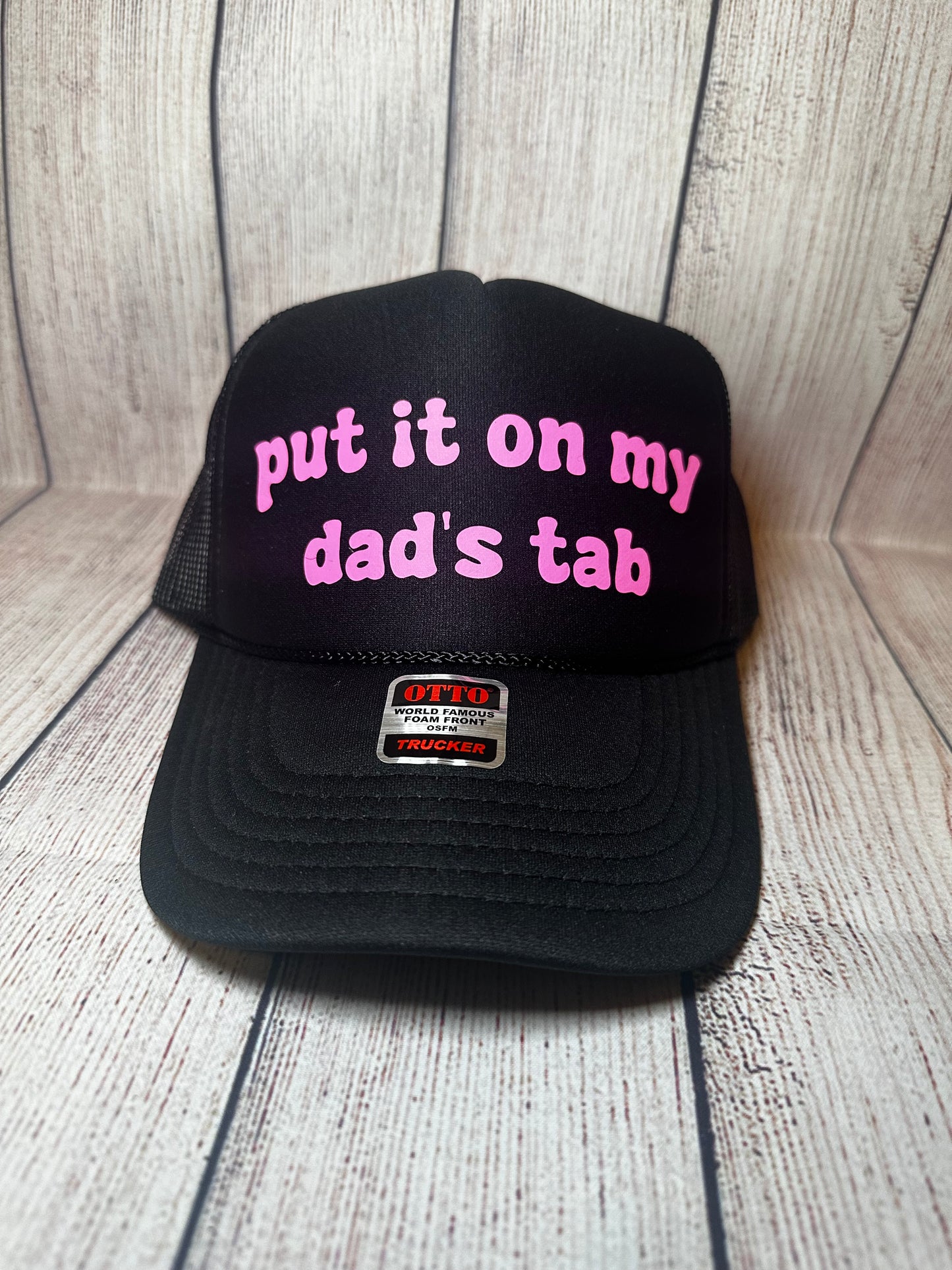 Put it on my dad's tab vinyl trucker hat